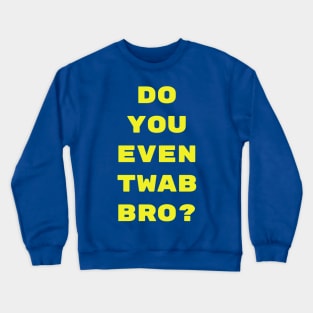 Do you even TWAB bro? Crewneck Sweatshirt